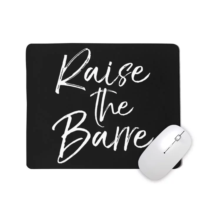 Cute Yoga Quote For Women Workout Saying Pun Raise The Barre Mousepad