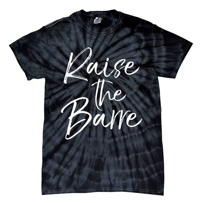 Cute Yoga Quote For Women Workout Saying Pun Raise The Barre Tie-Dye T-Shirt