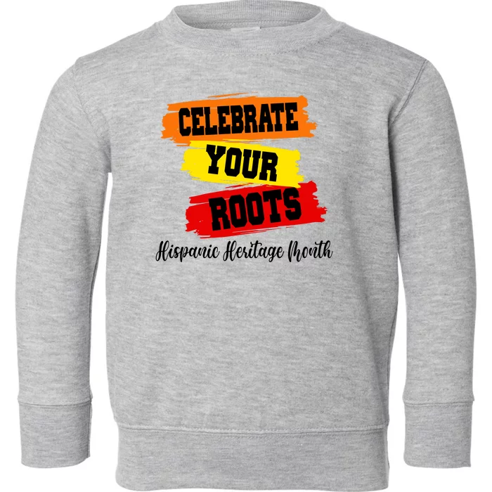 Celebrate Your Roots Hispanic Heritage Month Toddler Sweatshirt