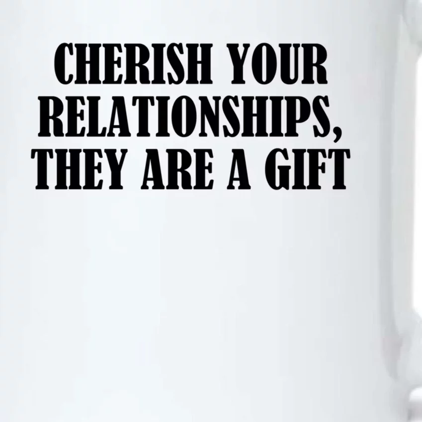 Cherish Your Relationships They Are A Gift Great Gift Black Color Changing Mug