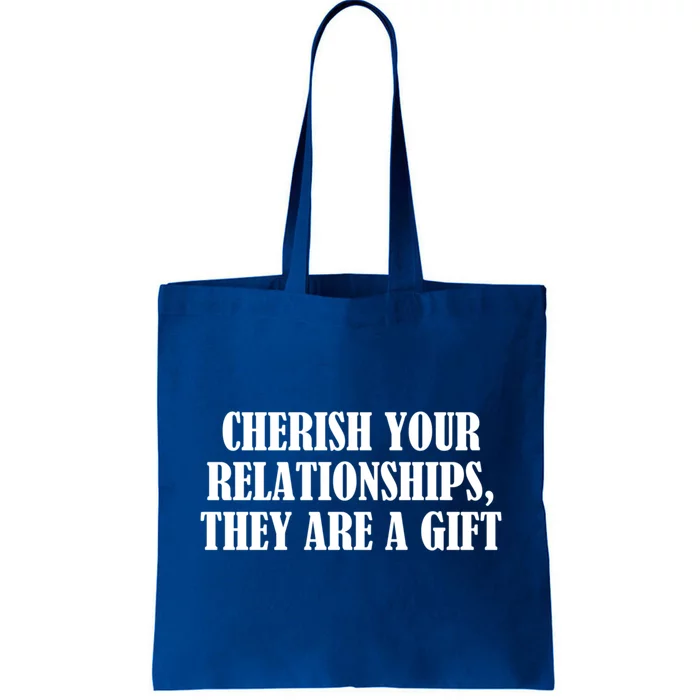 Cherish Your Relationships They Are A Gift Great Gift Tote Bag