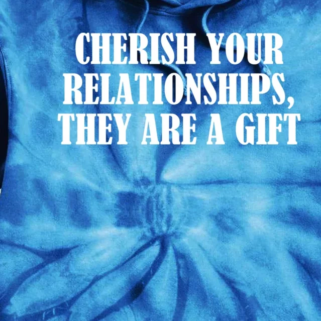 Cherish Your Relationships They Are A Gift Great Gift Tie Dye Hoodie