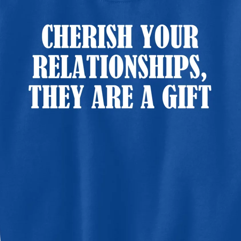 Cherish Your Relationships They Are A Gift Great Gift Kids Sweatshirt