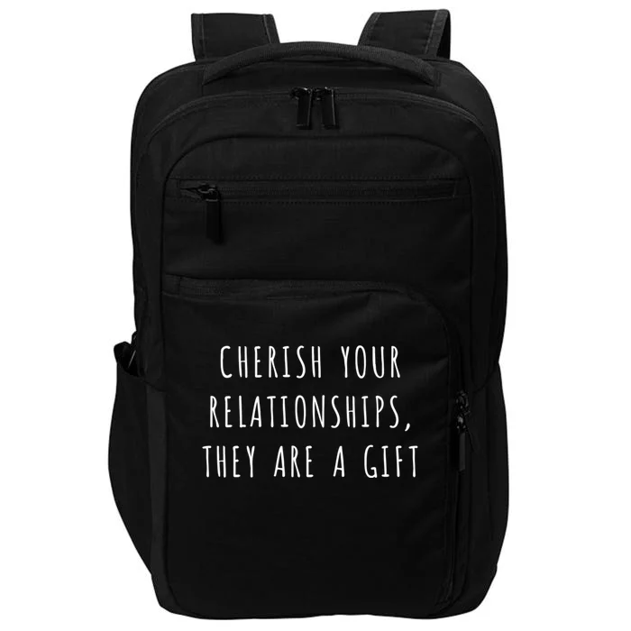 Cherish Your Relationships They Are A Gift Great Gift Impact Tech Backpack