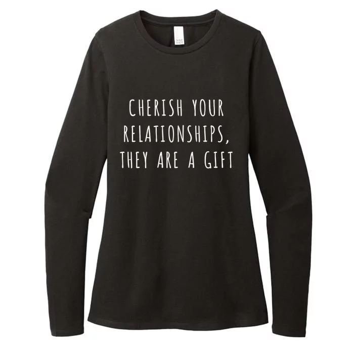 Cherish Your Relationships They Are A Gift Great Gift Womens CVC Long Sleeve Shirt