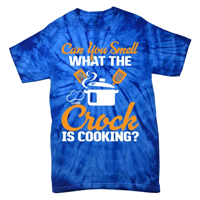 Can You Smell What The Crock Is Cooking Gift Tie-Dye T-Shirt