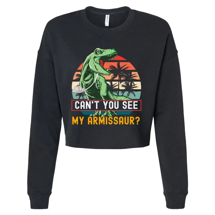 Cant You See My Armissaur Rex Dinosaur Fractured Arms Broken Arm Surgery Cropped Pullover Crew