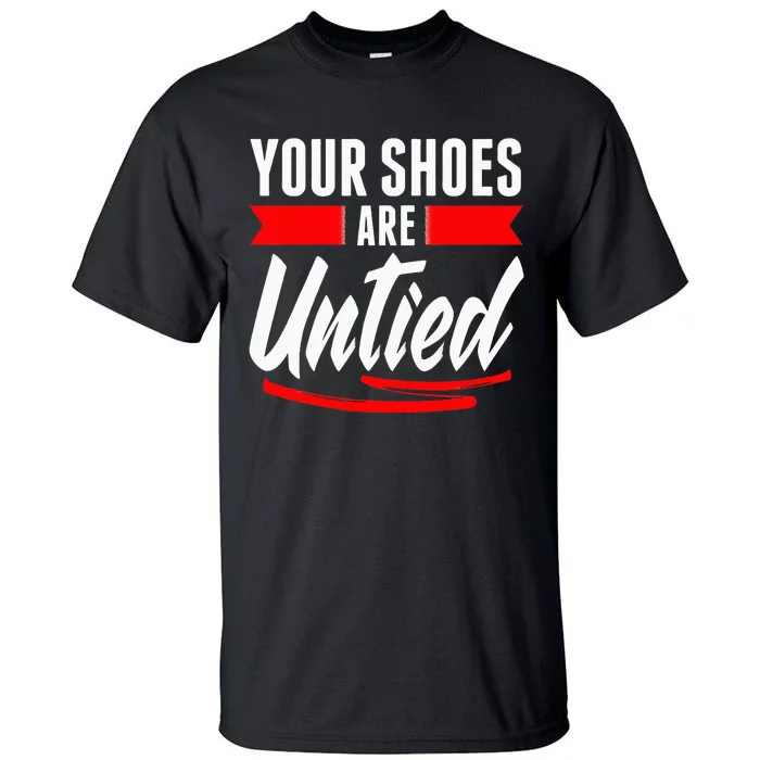 Cute Your Shoes Are Untied April Fool's Day Prankster Joke Tall T-Shirt