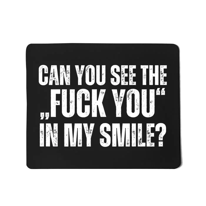 Can You See The Fuck You In My Smile? Funny Saying Mousepad