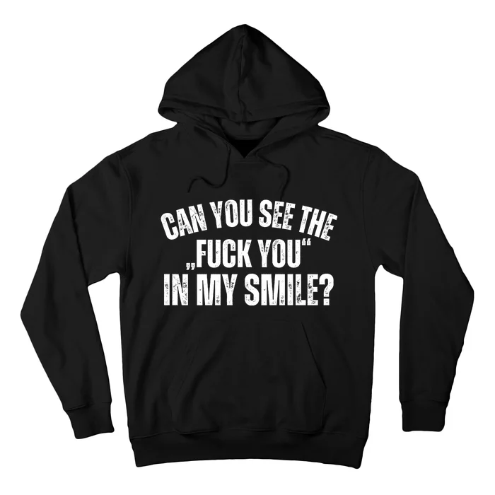 Can You See The Fuck You In My Smile? Funny Saying Hoodie