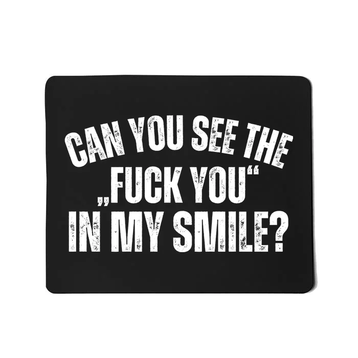 Can You See The Fuck You In My Smile? Funny Saying Mousepad