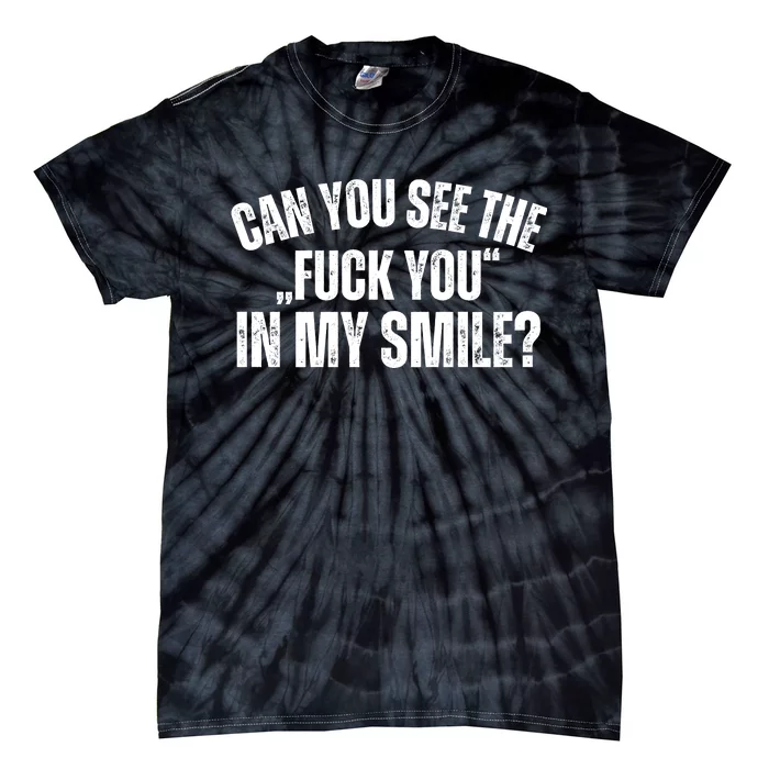 Can You See The Fuck You In My Smile? Funny Saying Tie-Dye T-Shirt