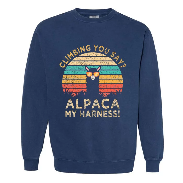 Climbing You Say Alpaca My Harness Funny Rock Climber Garment-Dyed Sweatshirt