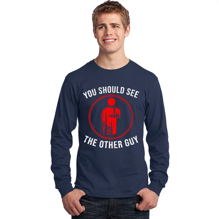 Cool You Should See The Other Guy Funny Broken Arm Joke Gift Long Sleeve Shirt