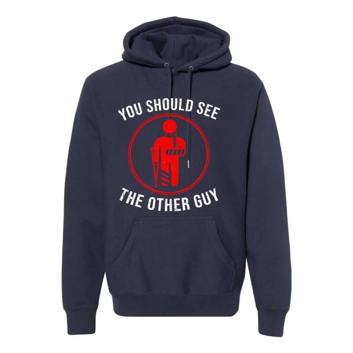 Cool You Should See The Other Guy Funny Broken Arm Joke Gift Premium Hoodie