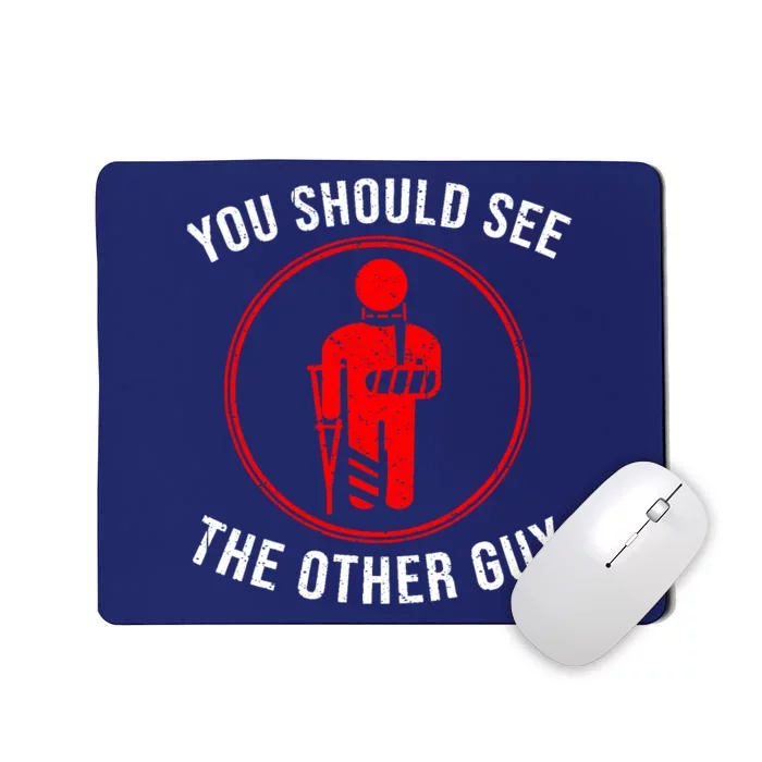 Cool You Should See The Other Guy Funny Broken Arm Joke Gift Mousepad