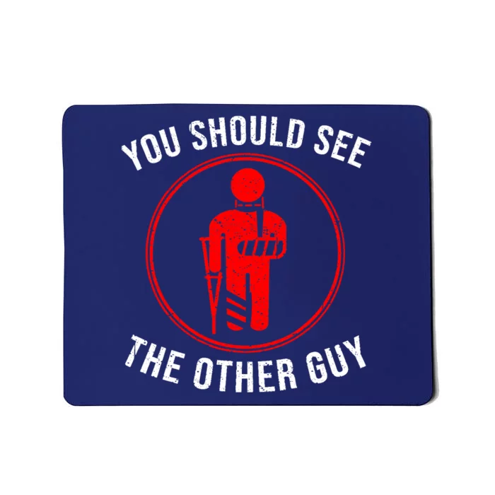 Cool You Should See The Other Guy Funny Broken Arm Joke Gift Mousepad