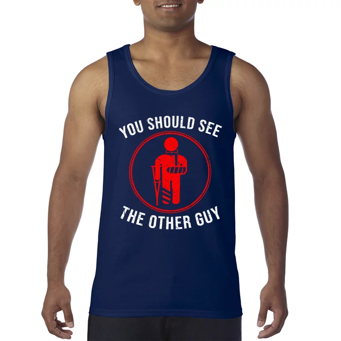 Cool You Should See The Other Guy Funny Broken Arm Joke Gift Tank Top