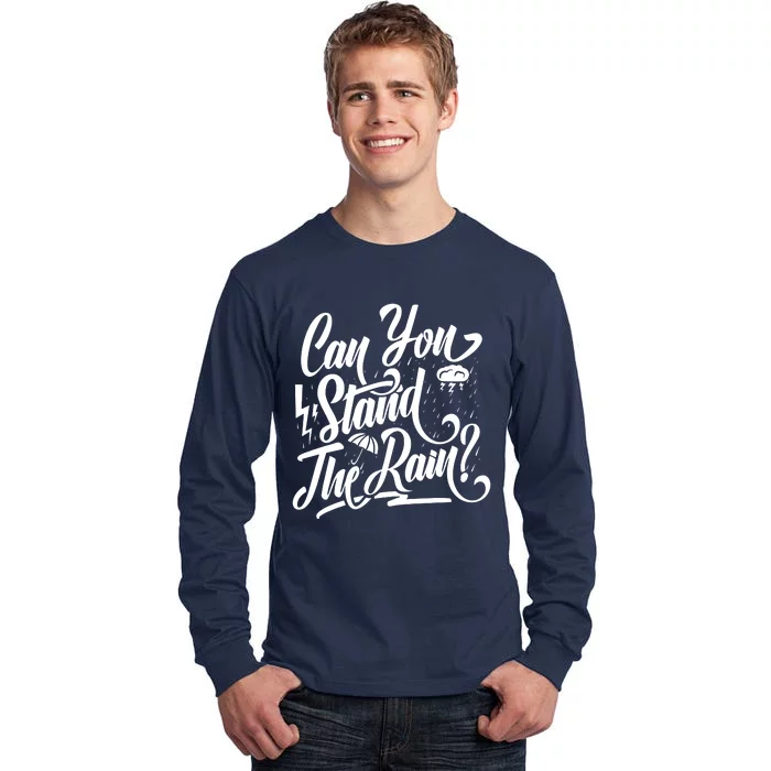 Can You Stand The Rain Tall Long Sleeve T-Shirt