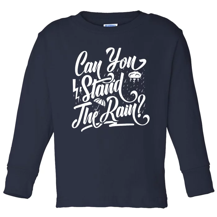 Can You Stand The Rain Toddler Long Sleeve Shirt