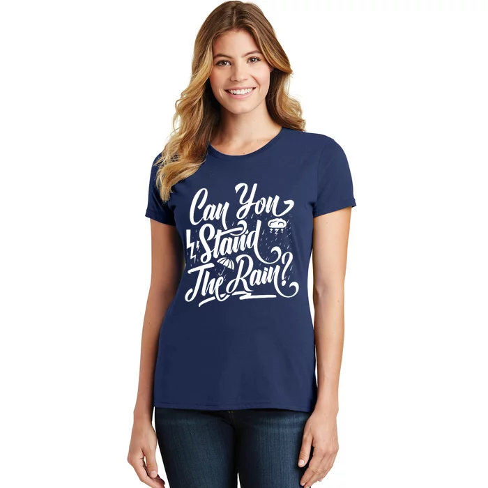 Can You Stand The Rain Women's T-Shirt