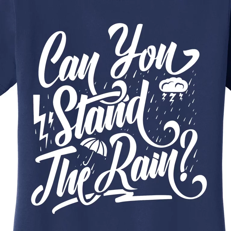 Can You Stand The Rain Women's T-Shirt