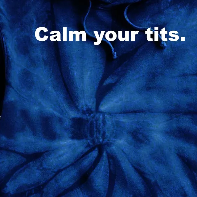 Calm Your Tits Joke Tie Dye Hoodie