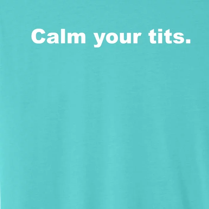 Calm Your Tits Joke ChromaSoft Performance T-Shirt