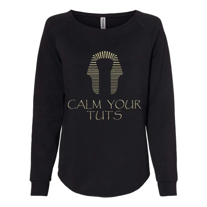 Calm Your Tuts Funny Dirty King Tut Womens California Wash Sweatshirt