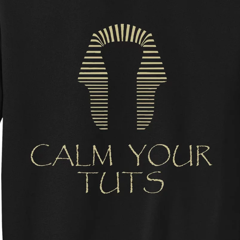 Calm Your Tuts Funny Dirty King Tut Tall Sweatshirt