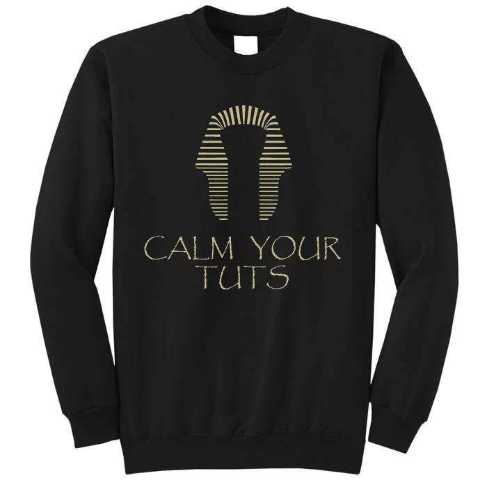 Calm Your Tuts Funny Dirty King Tut Tall Sweatshirt