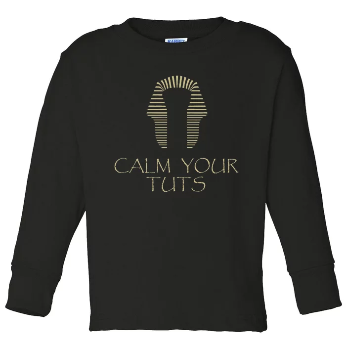 Calm Your Tuts Funny Dirty King Tut Toddler Long Sleeve Shirt