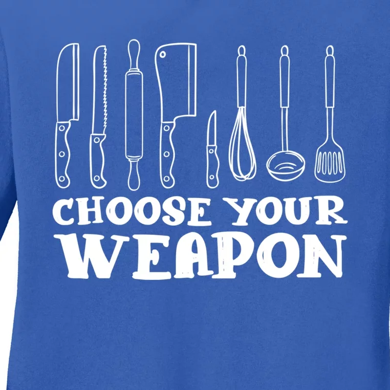 Choose Your Weapon Funny Baking Cooking Chef Gift Ladies Long Sleeve Shirt