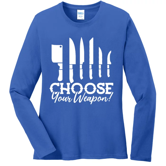 Choose Your Weapon! Funny Chef Cook Humor Design Gift Ladies Long Sleeve Shirt