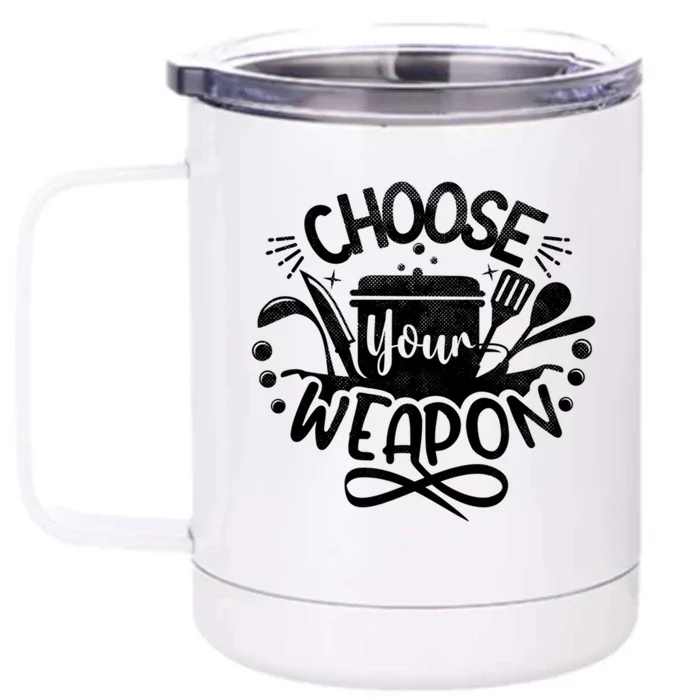 Choose Your Weapon Chefs Funny Cooking Mom Dad Sous Chef Great Gift Front & Back 12oz Stainless Steel Tumbler Cup