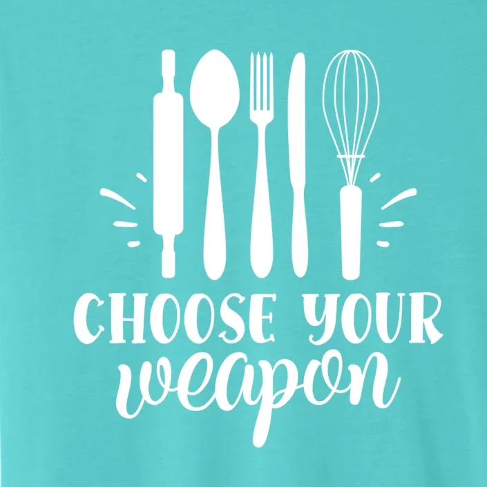 Choose Your Weapon Cooking Baking Gift ChromaSoft Performance T-Shirt