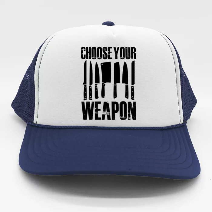 Choose Your Weapon Cooking Chef Cook Culinary Kitchen Gift Trucker Hat