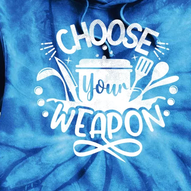 Choose Your Weapon Chefs Funny Cooking Mom Dad Sous Chef Gift Tie Dye Hoodie