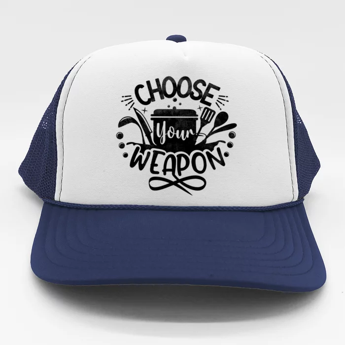 Choose Your Weapon Chefs Funny Cooking Mom Dad Sous Chef Gift Trucker Hat