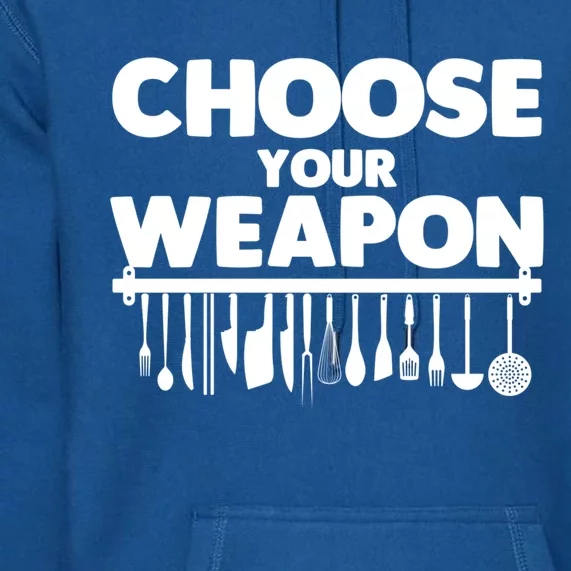 Choose Your Weapon Cutlery Cook Gourmet Cuisine Ager Gift Premium Hoodie