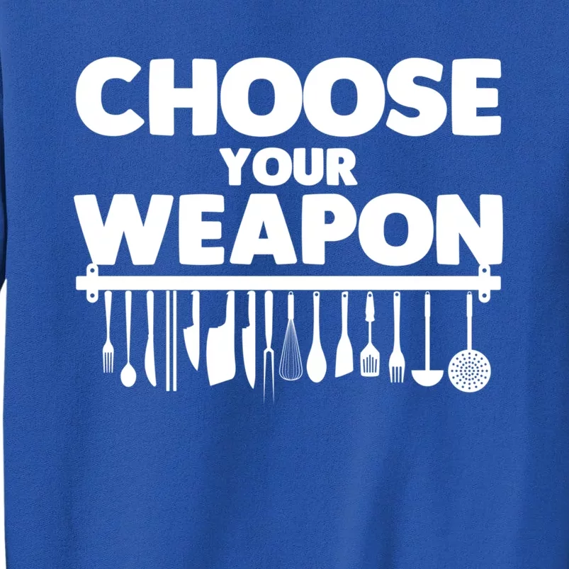 Choose Your Weapon Cutlery Cook Gourmet Cuisine Ager Gift Tall Sweatshirt