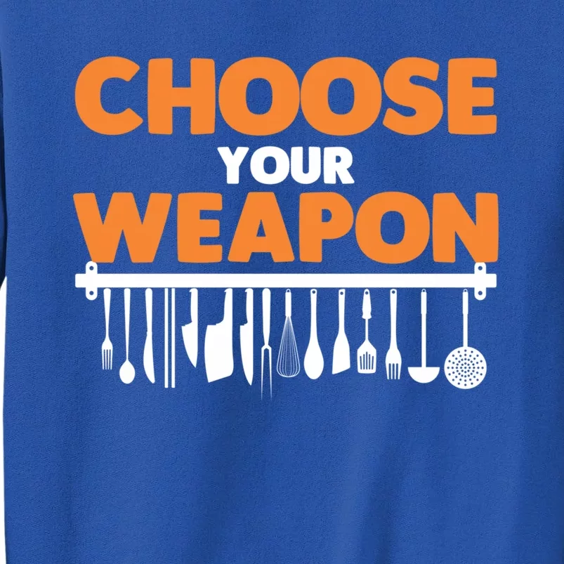 Choose Your Weapon Cutlery Cook Gourmet Cuisine Ager Gift Sweatshirt