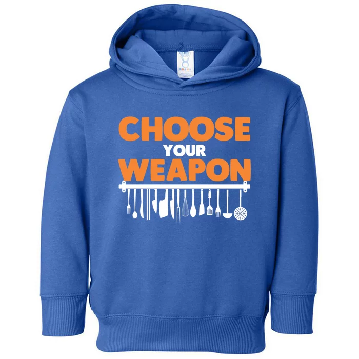 Choose Your Weapon Cutlery Cook Gourmet Cuisine Ager Gift Toddler Hoodie