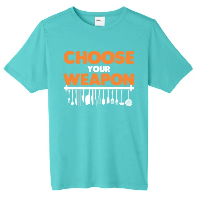 Choose Your Weapon Cutlery Cook Gourmet Cuisine Ager Gift ChromaSoft Performance T-Shirt