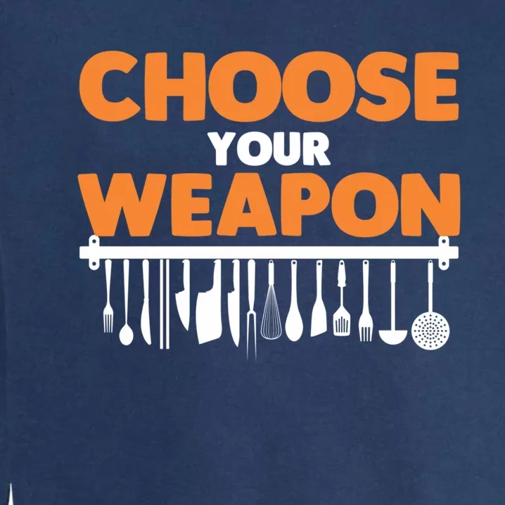 Choose Your Weapon Cutlery Cook Gourmet Cuisine Ager Gift Garment-Dyed Sweatshirt