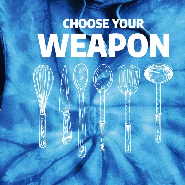 Choose Your Weapon Funny Food Chef Cooking Quote Cook Gift Tie Dye Hoodie