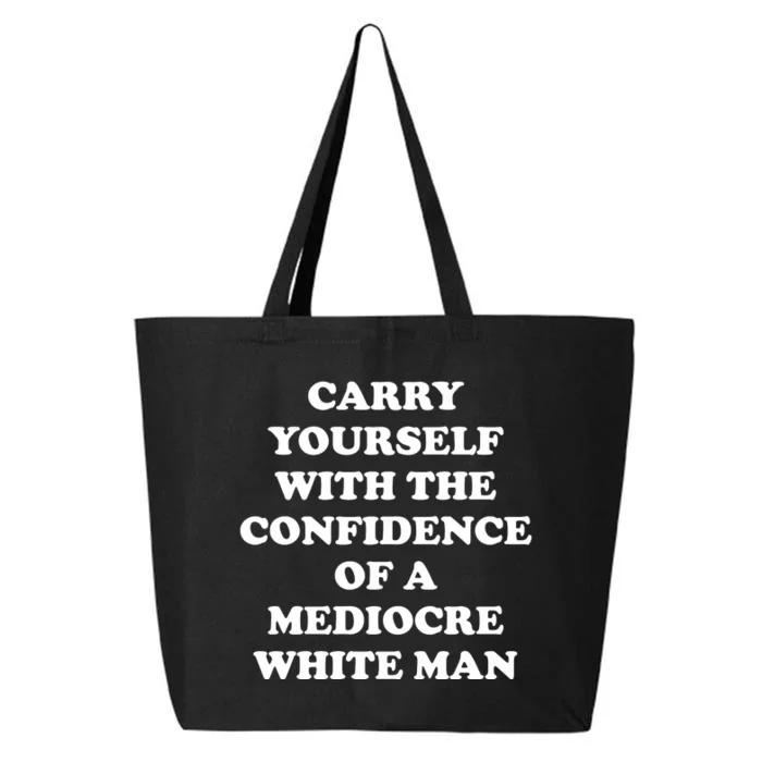 Carry Yourself With The Confidence Of A Mediocre White Man 25L Jumbo Tote