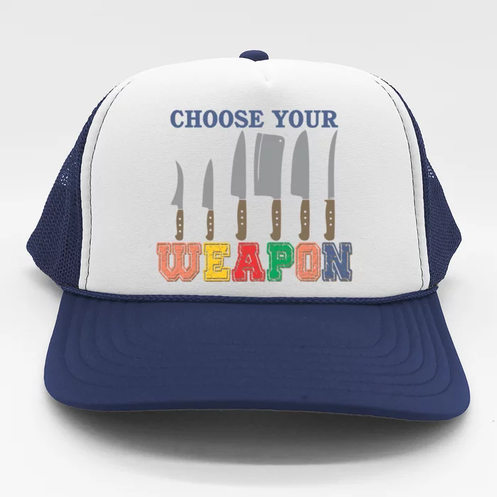 Choose Your Weapon Cooking Guru Funny Cook Retro Chef Cute Gift Trucker Hat