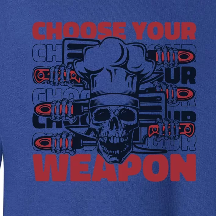 Choose Your Weapon Chef De Cuisine Sous Chef Cook Chef Cute Gift Toddler Sweatshirt