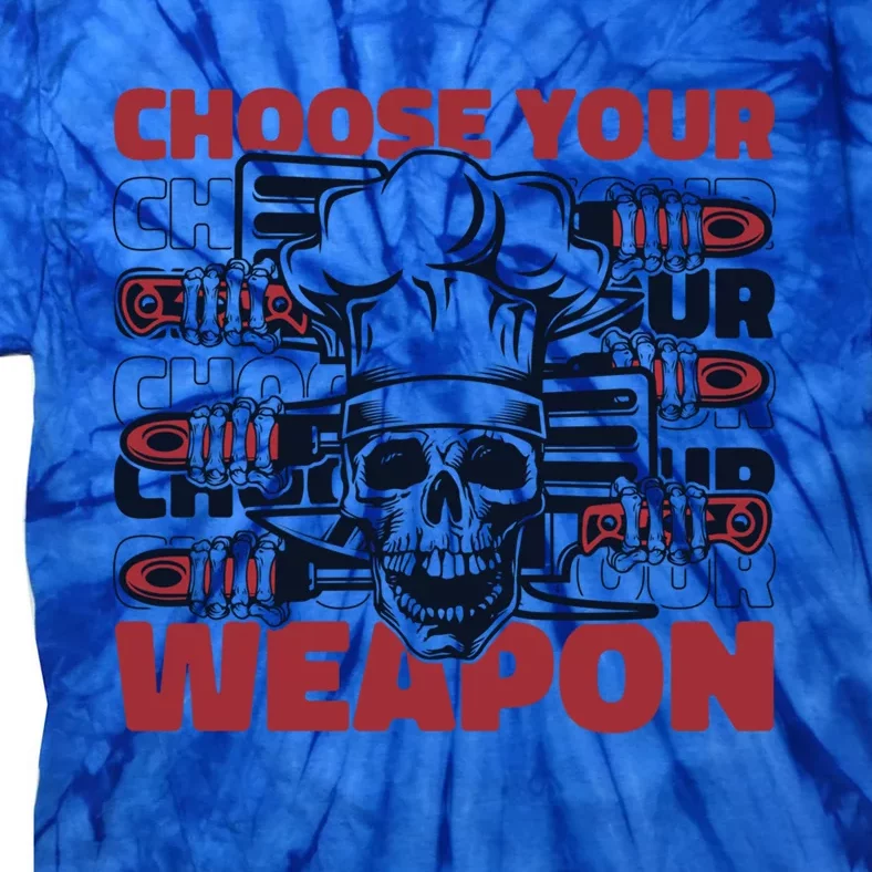 Choose Your Weapon Chef De Cuisine Sous Chef Cook Chef Cute Gift Tie-Dye T-Shirt